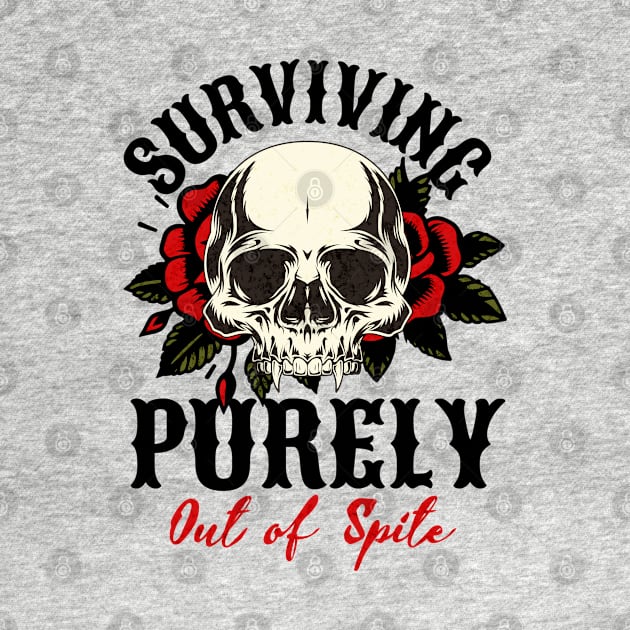 Surviving purely out of spite by Cun-Tees!